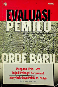 EVALUASI PEMILU ORDE BARU; Mengapa 1996-1997 Terjadi Pelbagai Kurusuhan?