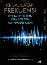 KEDAULATAN FREKUENSI; REGULASI PENYIARAN, PERAN KPI, DAN KONVERGENSI MEDIA