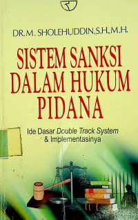 SISTEM SANKSI DALAM HUKUM PIDANA; Ide Dasar Double Track System & Implementasinya