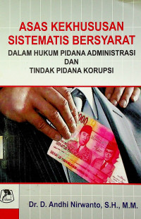 ASAS KEKHUSUSAN SISTEMATIS BERSYARAT DALAM HUKUM PIDANA ADMINISTRASI DAN TINDAK PIDANA KORUPSI