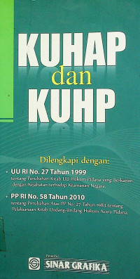 KUHAP dan KUHP; Dilengkapi dengan : UU RI No.27 Tahun 1999 tentang Perubahan Kitab UU Hukum Pidana yang Berkaitan dengan Kejahatan terhadap Keamanan Negara, PP RI No.58 Tahun 2010 tentang Perubahan Atas PP No.27 Tahun 1983 tentang Pelaksanaan Kitab Undang-Undang Hukum Acara Pidana