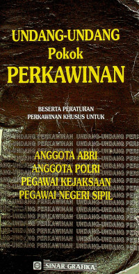 UNDANG-UNDANG Pokok PERKAWINAN BESERTA PERATURAN PERKAWINAN KHUSUS UNTUK ANGGOTA ABRI, ANGGOTA POLRI, PEGAWAI KEJAKSAAN, PEGAWAI NEGERI SIPIL