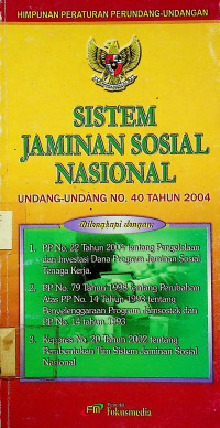 SISTEM JAMINAN SOSIAL NASIONAL : UNDANG-UNDANG NO.40 TAHUN 2004