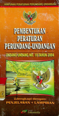 PEMBENTUKAN PERATURAN PERUNDANG-UNDANGAN; UNDANG-UNDANG NO.10 TAHUN 2004 Dilengkapi dengan : PENJELASAN + LAMPIRAN