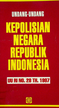 UNDANG-UNDANG KEPOLISIAN REPUBLIK INDONESIA : UU RI NO.28 TH.1997