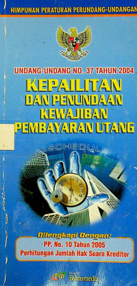 UNDANG-UNDANG NO.37 TAHUN 2004 : KEPAILITAN DAN PENUNDAAN KEWAJIBAN PEMBAYARAN UTANG