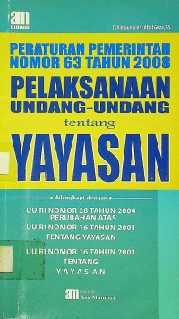 PERATURAN PEMERINTAH NOMOR 63 TAHUN 2008 PELAKSANAAN UNDANG-UNDANG tentang YAYASAN