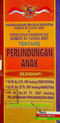 UNDANG-UNDANG REPUBLIK INDONESIA NOMOR 23 TAHUN 2002 & PERATURAN PEMERINTAH NOMOR 54 TAHUN 2007 TENTANG PERLINDUNGAN ANAK...