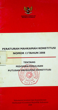 PERATURAN MAHKAMAH KONSTITUSI NOMOR 13 TAHUN 2008 TENTANG PEDOMAN PENULISAN PUTUSAN MAHKAMAH KONSTITUSI