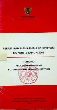 PERATURAN MAHKAMAH KONSTITUSI NOMOR 13 TAHUN 2008 TENTANG PEDOMAN PENULISAN PUTUSAN MAHKAMAH KONSTITUSI