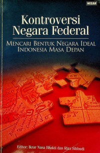 Kontroversi Negara Federal; MENCARI BENTUK NEGARA IDEAL INDONESIA MASA DEPAN