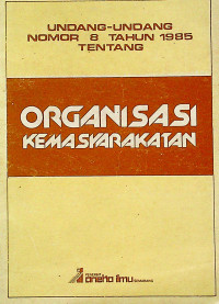 UNDANG-UNDANG NOMOR 8 TAHUN 1985 TENTANG ORGANISASI KEMASYARAKATAN