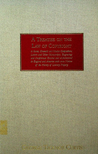 A TREATISE ON THE LAW OF COPYRIGHT: In Books, Dramatic And Musical Compositions, Letters, And Other Manuscripts, Engravings And Sculupture…