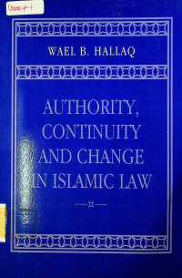 AUTHORITY, CONTINUITY AND CHANGE IN ISLAMIC LAW