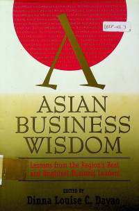 ASIAN BUSINESS WISDOM : Lessons from the Regions Best and Brightest Business Leaders