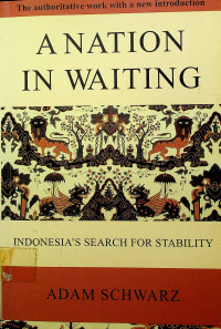 A NATION IN WAITING : INDONESIA'S SEARCH FOR STABILITY