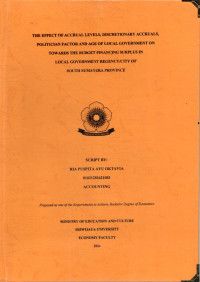 THE EFFECT OF ACCRUAL LEVELS, DISCRETIONARY ACCRUALS, POLITICIAN FACTOR AND AGE OF LOCAL GOVERNMENT ON TOWARDS THE BUDGET FINANCING SURPLUS IN LOCAL GOVERNMENT REGENCY/CITY OF SOUTH SUMATERA PROVINCE