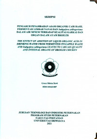 PENGARUH PENAMBAHAN ASAM ORGANIK CAIR HASIL FERMENTASI LIMBAH NANAS DAN Indigofera zollingeriana DALAM AIR MINUM TERHADAP KUALITAS KARKAS DAN ORGAN DALAM AYAM BROILER