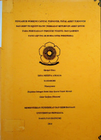 PENGARUH WORKING CAPITAL TURN OVER, TOTAL ASSET TURN OVER DAN DEBT TO EQUITY RATIO TERHADAP RETURN ON ASSET (STUDI PADA PERUSAHAAN INDUSTRI TEKSTIL DAN GARMEN YANG LISTING DI BURSA EFEK INDONESIA)