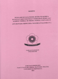 PENGARUH FANATISME BOYBAND KOREA BANGTAN SOENYEONDAN TERHADAP PERILAKU AGRESI VERBAL DI MEDIA SOSIAL INSTAGRAM (STUDI PADA SISWI SMA NEGERI 6 PALEMBANG)