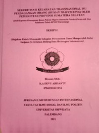 SEKURITISASI KEJAHATAN TRANSNASIONAL ISU PERDAGANGAN ORANG (HUMAN TRAFFICKING) OLEH PEMERINTAH PROVINSI SUMATERA SELATAN (Studi Laporan Penanganan Kasus Pekerja Migran Indonesia Pra dan Purna oleh Unit Pelaksana Teknis BP2MI Palembang)