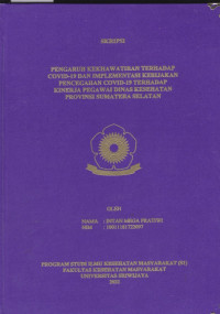 PENGARUH KEKHAWATIRAN TERHADAP COVID-19 DAN IMPLEMENTASI KEBIJAKAN PENCEGAHAN COVID-19 TERHADAP KINERJA PEGAWAI DINAS KESEHATAN PROVINSI SUMATERA SELATAN