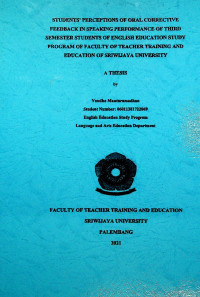 STUDENTS’ PERCEPTIONS OF ORAL CORRECTIVE FEEDBACK IN SPEAKING PERFORMANCE OF THIRD SEMESTER STUDENTS OF ENGLISH EDUCATION STUDY PROGRAM OF FACULTY OF TEACHER TRAINING AND EDUCATION OF SRIWIJAYA UNIVERSITY