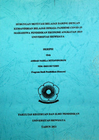 HUBUNGAN MOTIVASI BELAJAR DARING DENGAN KEMANDIRIAN BELAJAR DIMASA PANDEMI COVID-19 MAHASISWA PENDIDIKAN EKONOMI ANGKATAN 2019 UNIVERSITAS SRIWIJAYA