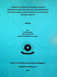 LINGKUNGAN PROSTITUSI KAMPUNG SAWAH PEMANDANGAN DAN PENGARUHNYA PADA PENDIDIKAN DAN SOSIAL REMAJA DI KELURAHAN WAY LUNIK KOTA BANDAR LAMPUNG