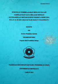 HUBUNGAN PEMBELAJARAN BIOLOGI DALAM JARINGAN DAN GAYA BELAJAR DENGAN KETERAMPILAN METAKOGNITIF PESERTA DIDIK KELAS XI SMA NEGERI DI KECAMATAN ILIR BARAT I PALEMBANG