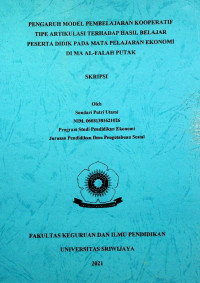 PENGARUH MODEL PEMBELAJARAN KOOPERATIF TIPE ARTIKULASI TERHADAP HASIL BELAJAR PESERTA DIDIK PADA MATA PELAJARAN EKONOMI DI MA AL-FALAH PUTAK