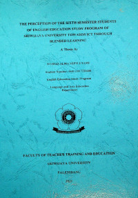 THE PERCEPTION OF THE SIXTH SEMESTER STUDENTS OF ENGLISH EDUCATION STUDY PROGRAM OF SRIWIJAYA UNIVERSITY TOWARDS ICT THROUGH BLENDED LEARNING