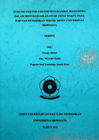 ANALISIS FAKTOR-FAKTOR PENGHAMBAT MAHASISWA DALAM MENYELESAIKAN STUDI TEPAT WAKTU PADA JURUSAN PENDIDIKAN TEKNIK MESIN UNIVERSITAS SRIWIJAYA