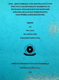 JENIS – JENIS TUMBUHAN YANG DIMANFAATKAN ETNIS SUKU JAWA PADA PENGOBATAN TRADISIONAL DI KELURAHAN SUKAJADI KABUPATEN BANYUASIN SUMATERA SELATAN DAN SUMBANGANNYA PADA PEMBELAJARAN BIOLOGI SMA