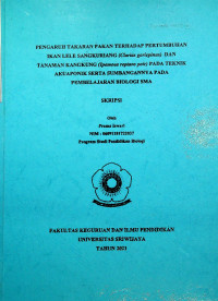 PENGARUH TAKARAN PAKAN TERHADAP PERTUMBUHAN IKAN LELE SANGKURIANG (Clarias gariepinus) DAN TANAMAN KANGKUNG (Ipomoea reptans poir) PADA TEKNIK AKUAPONIK SERTA SUMBANGANNYA PADA PEMBELAJARAN BIOLOGI SMA