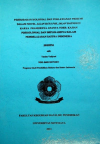 PERBUDAKAN KOLONIAL DAN PERLAWANAN PRIBUMI DALAM NOVEL JALAN RAYA POS, JALAN DAENDELS KARYA PRAMOEDYA ANANTA TOER: KAJIAN POSKOLONIAL DAN IMPLIKASINYA DALAM PEMBELAJARAN SASTRA INDONESIA