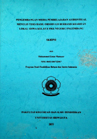 PENGEMBANGAN MEDIA PEMBELAJARAN AUDIOVISUAL MENULIS TEKS HASIL OBSERVASI BERBASIS KEARIFAN LOKAL SISWA KELAS X SMA NEGERI 2 PALEMBANG
