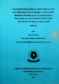 ANALISIS KETERAMPILAN GURU MERANCANG DAN MELAKSANAKAN PEMBELAJARAN PPKN BERBASIS PENDEKATAN TECHNOLOGICAL PEDAGOGICAL AND CONTENT KNOWLEDGE (TPACK) DI UPT SMAN 10 OGAN ILIR