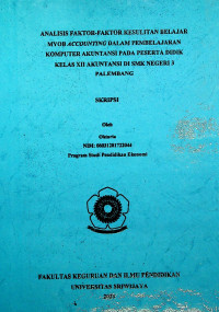 ANALISIS FAKTOR-FAKTOR KESULITAN BELAJAR MYOB ACCOUNTING DALAM PEMBELAJARAN KOMPUTER AKUNTANSI PADA PESERTA DIDIK KELAS XII AKUNTANSI DI SMK N 3 PALEMBANG