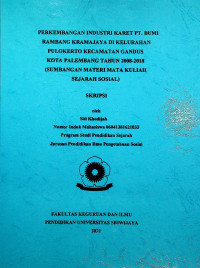 PERKEMBANGAN INDUSTRI KARET PT. BUMI RAMBANG KRAMAJAYA DI KELURAHAN PULOKERTO KECAMATAN GANDUS KOTA PALEMBANG TAHUN 2008-2018 (SUMBANGAN MATERI MATA KULIAH SEJARAH SOSIAL)