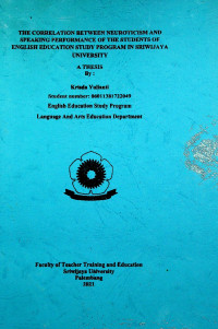 THE CORRELATION BETWEEN NEUROTICISM AND SPEAKING PERFORMANCE OF THE STUDENTS OF ENGLISH EDUCATION STUDY PROGRAM IN SRIWIJAYA UNIVERSITY A THESIS