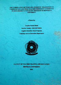 THE CORRELATION BETWEEN EFL STUDENTS' WILLINGNESS TO COMMUNICATE AND THEIR TEACHER IMMEDIACY ATTRIBUTES IN ENGLISH EDUCATION STUDY PROGRAM OF SRIWIJAYA UNIVERSITY