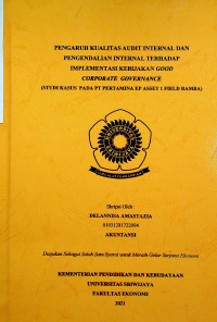 PENGARUH KUALITAS AUDIT INTERNAL DAN PENGENDALIAN INTERNAL TERHADAP IMPLEMENTASI KEBIJAKAN GOOD CORPORATE GOVERNANCE(STUDI KASUS PADA PT PERTAMINA EP ASSET 1 FIELD RAMBA)