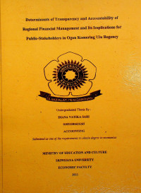 DETERMINANTS OF TRANSPARENCY AND ACCOUNTABILITY OF REGIONAL FINANCIAL MANAGEMENT AND ITS IMPLICATIONS FOR PUBLIC-STAKEHOLDERS IN OGAN KOMERING ULU REGENCY