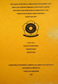 PENGARUH AUDIT DELAY, PERGANTIAN MANAJEMEN, DAN REPUTASI AUDITOR TERHADAP VOLUNTARY AUDITOR SWITCHING PADA PERUSAHAAN PERBANKAN YANG TERDAFTAR DI BURSA EFEK INDONESIA TAHUN 2015-2019