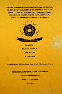 PENGARUH ALIRAN KAS BEBAS DAN KEPUTUSAN PENDANAAN TERHADAP NILAI PEMEGANG SAHAM DENGAN SET KESEMPATAN INVESTASI SEBAGAI VARIABEL MODERATING PADA PERUSAHAAN MANUFAKTUR SEKTOR TEKSTIL DAN GARMEN YANG TERDAFTAR DI BURSA EFEK INDONESIA TAHUN 2015-2020