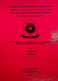 PERLINDUNGAN HUKUM TERHADAP HAK-HAK PEKERJA WANITA YANG BEKERJA LEBIH DARI 8 (DELAPAN) JAM 1 (SATU) HARI BERDASARKAN STUDI PADA MATAHARI STORE, INDOMARET, DAN ALFAMART DI KOTA PALEMBANG