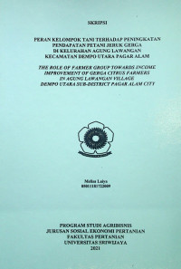 PERAN KELOMPOK TANI TERHADAP PENINGKATAN PENDAPATAN PETANI JERUK GERGA DI KELURAHAN AGUNG LAWANGAN KECAMATAN DEMPO UTARA PAGAR ALAM (THE ROLE OF FARMER GROUP TOWARDS INCOME IMPROVEMENT OF GERGA CITRUS FARMERS IN AGUNG LAWANGAN VILLAGE DEMPO UTARA SUB-DISTRICT PAGAR ALAM CITY)