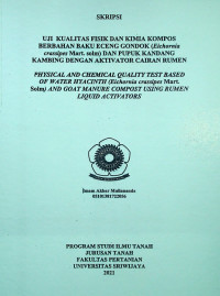 UJI KUALITAS FISIK DAN KIMIA KOMPOS BERBAHAN BAKU ECENG GONDOK (Eichornia crassipes Mart. solm) DAN PUPUK KANDANG KAMBING DENGAN AKTIVATOR CAIRAN RUMEN