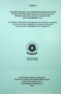 FAKTOR-FAKTOR YANG MEMPENGARUHI KONVERSI USAHATANI KOPI MENJADI PINANG BAGI PETANI DI DESA KARANG LANTANG KABUPATEN OGAN KOMERING ULU